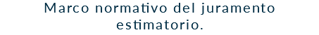 Marco normativo del juramento estimatorio.