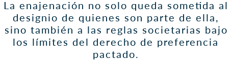 La enajenación no solo queda sometida al designio de quienes son parte de ella, sino también a las reglas societarias bajo los límites del derecho de preferencia pactado.