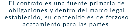 El contrato es una fuente primaria de obligaciones y dentro del marco legal establecido, su contenido es de forzoso acatamiento para las partes.
